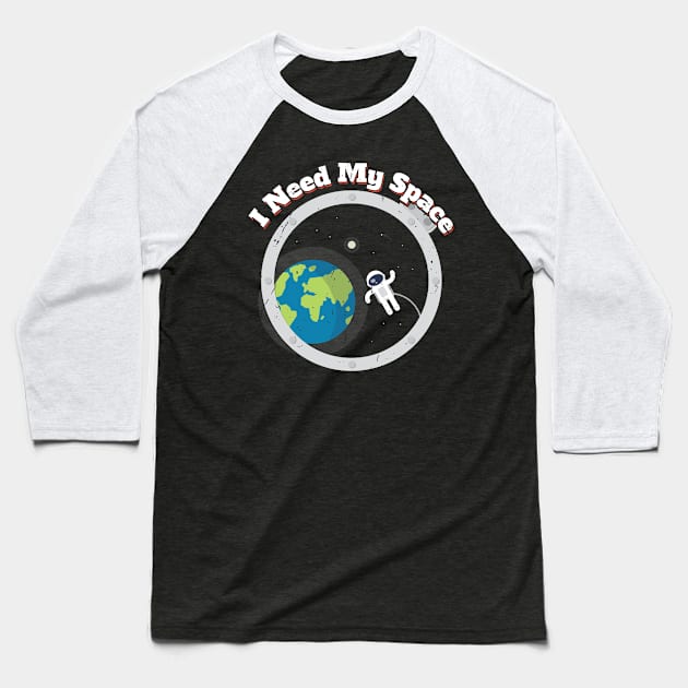 I Need My Space Funny Astronomy Science Universe T-Shirt Baseball T-Shirt by amitsurti